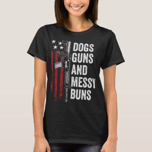 DOGS GUNS & MESSY BUNS - Funny Womens Gun Owner Do T-Shirt