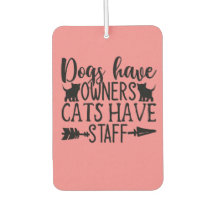 Dogs have owners cats have staff