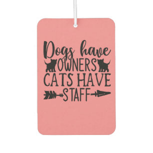 Dogs have owners cats have staff car air freshener