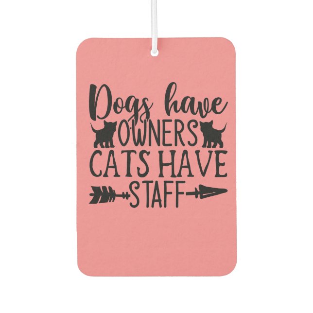 Dogs have owners cats have staff car air freshener (Front)