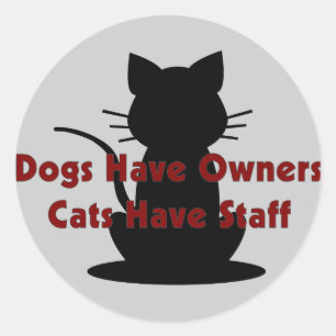 Dogs Have Owners...Cats Have Staff Classic Round Sticker