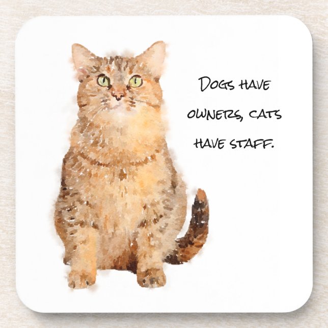 Dogs have owners, cats have staff. coaster (Front)
