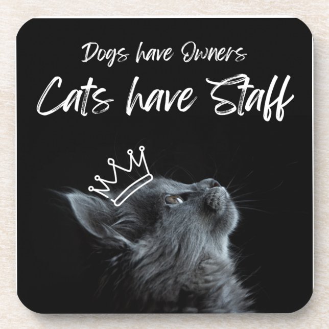 Dogs have Owners, Cats Have Staff Coaster (Front)