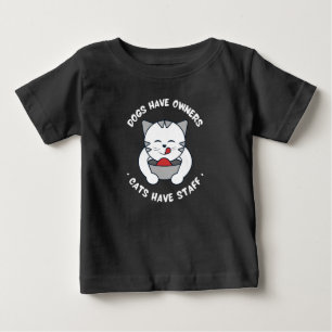 Dogs Have Owners Cats Have Staff Funny Cute Cat Baby T-Shirt
