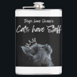 Dogs have Owners, Cats Have Staff Hip Flask<br><div class="desc">For anyone who knows that their cat rules the roost. For pet parents and animal lovers who know that home is wherever their fur baby is and their cat has a general disdain.</div>