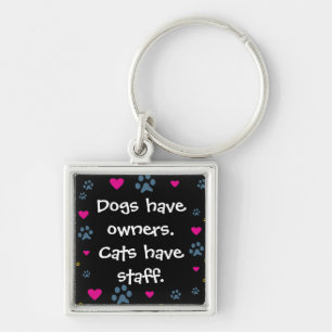 Dogs Have Owners-Cats Have Staff Key Ring