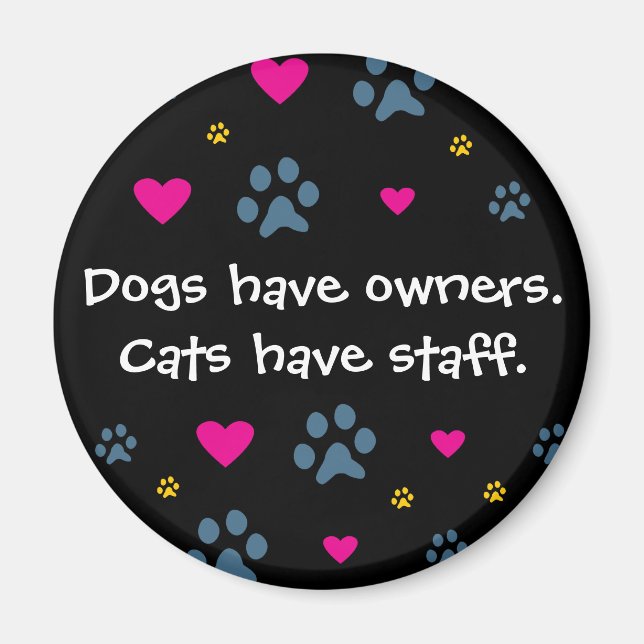 Dogs Have Owners-Cats Have Staff Magnet (Front)