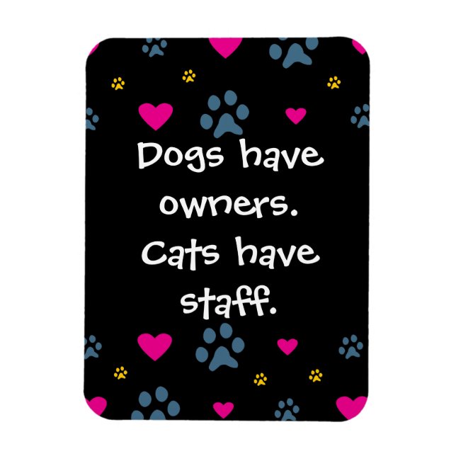 Dogs Have Owners-Cats Have Staff Magnet (Vertical)