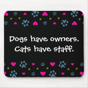 Dogs Have Owners-Cats Have Staff Mouse Mat