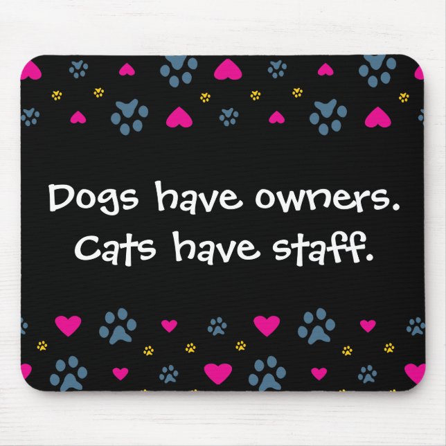 Dogs Have Owners-Cats Have Staff Mouse Mat (Front)