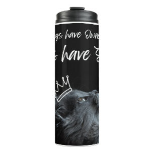 Dogs have Owners, Cats Have Staff Thermal Tumbler