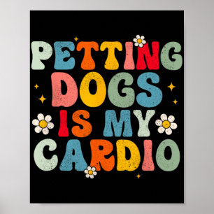 Dogs Is My Cardio Groovy Funny Dog Mum Dad Dog Lov Poster