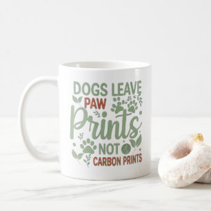 Dogs Leave Paw Prints Not Carbon Prints Mug