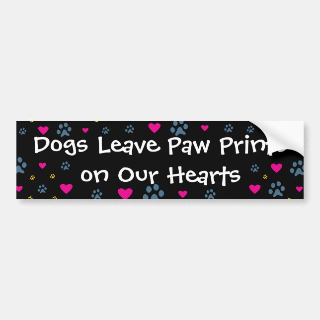 Dogs Leave Paw Prints on Our Hearts Bumper Sticker (Front)