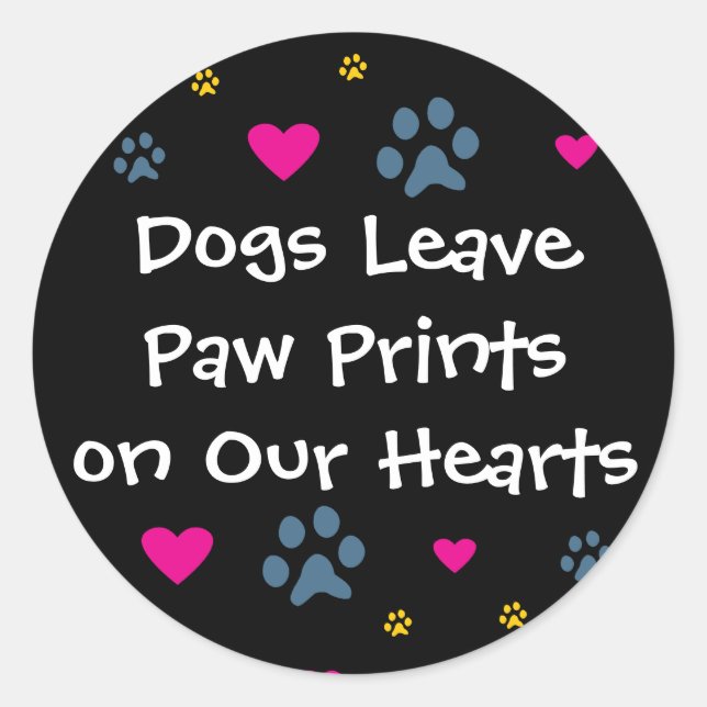 Dogs Leave Paw Prints on Our Hearts Classic Round Sticker (Front)
