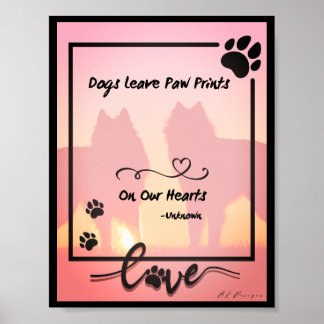 Dogs Leave Paw Prints On Our Hearts Poster