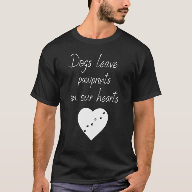 Dogs Leave Pawprints on our Hearts T-Shirt (Front)