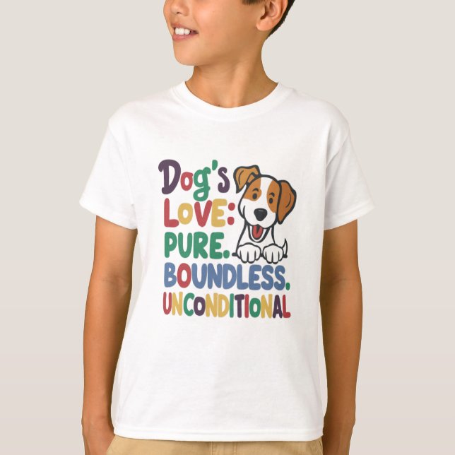 Dog's Love Pure Boundless Unconditional T-Shirt (Front)