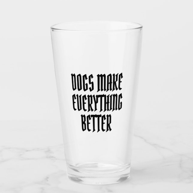 Dogs make everything better. glass (Front)