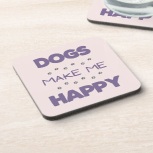 Dogs make me happy  coaster
