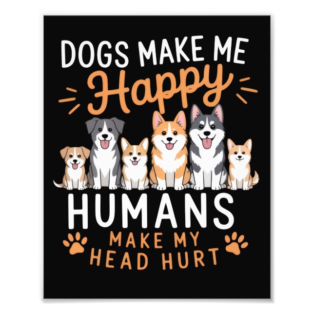 Dogs Make Me Happy Dog Lover Dog Owner Dog Mom Dad Photo Print (Front)