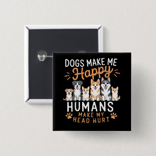 Dogs Make Me Happy Dog Lover Dog Owner Dog Mum Dad 15 Cm Square Badge