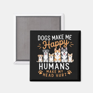 Dogs Make Me Happy Dog Lover Dog Owner Dog Mum Dad Magnet