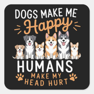 Dogs Make Me Happy Dog Lover Dog Owner Dog Mum Dad Square Sticker