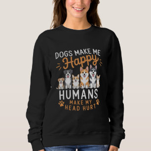 Dogs Make Me Happy Dog Lover Dog Owner Dog Mum Dad Sweatshirt