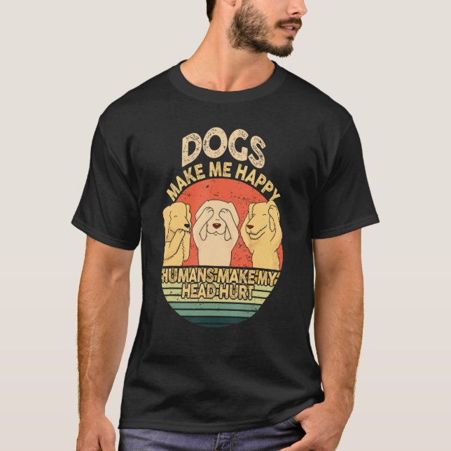 Dogs Make Me Happy Human Make My Head Hurt  Dog  1 T-Shirt (Front)