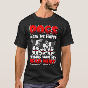 Dogs Make Me Happy Human Make My Head Hurt  Dog T-Shirt