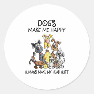Dogs Make Me Happy Humans Make My Head Classic Round Sticker