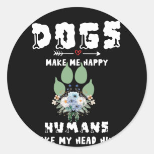 Dogs Make Me Happy Humans Make My Head Hurt Classic Round Sticker