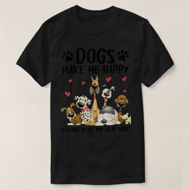 Dogs Make Me Happy Humans Make My Head Hurt Cute D T-Shirt (Design Front)