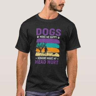 Dogs Make Me Happy Humans Make My Head Hurt Cute D T-Shirt