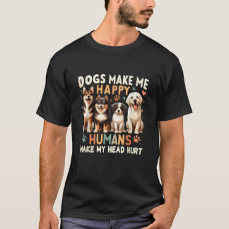 Dogs Make Me Happy Humans Make My Head Hurt Dog Ow T-Shirt