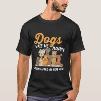 Dogs Make Me Happy Humans Make My Head Hurt Dog Ow T-Shirt