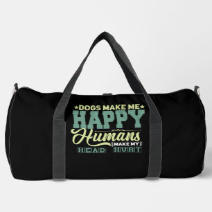 Dogs Make Me Happy Humans Make My Head Hurt Duffle Bag