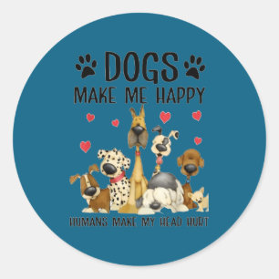 Dogs Make Me Happy Humans Make My Head Hurt Funny Classic Round Sticker