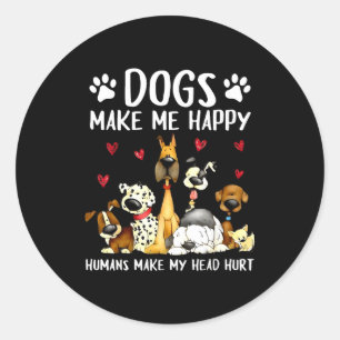Dogs Make Me Happy Humans Make My Head Hurt Funny Classic Round Sticker