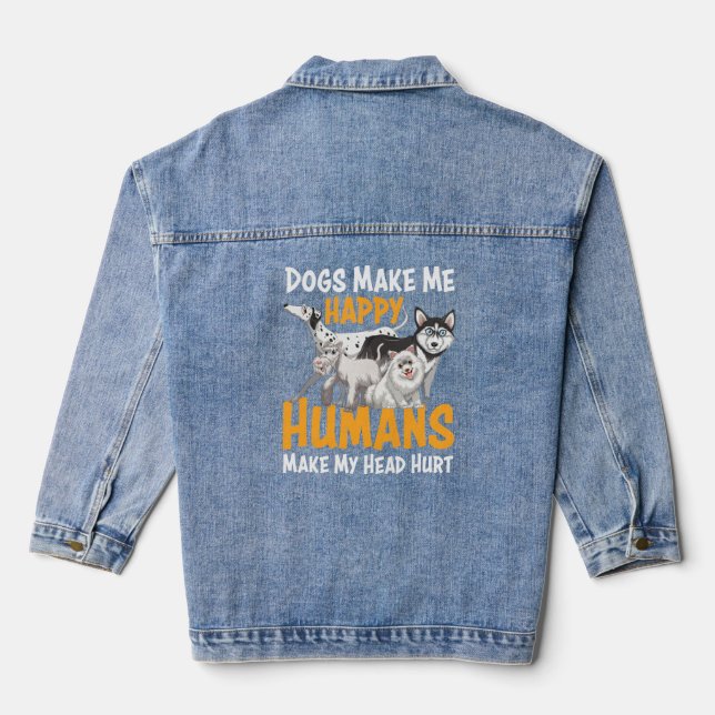 Dogs Make Me Happy Humans Make My Head Hurt Funny  Denim Jacket (Back)