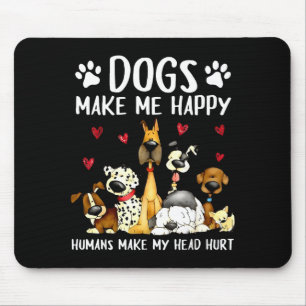 Dogs Make Me Happy Humans Make My Head Hurt Funny Mouse Mat