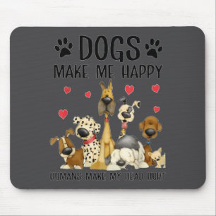 Dogs Make Me Happy Humans Make My Head Hurt Funny  Mouse Mat