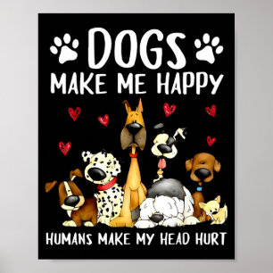 Dogs Make Me Happy Humans Make My Head Hurt Funny  Poster