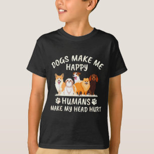 Dogs Make Me Happy Humans Make My Head Hurt Funny T-Shirt