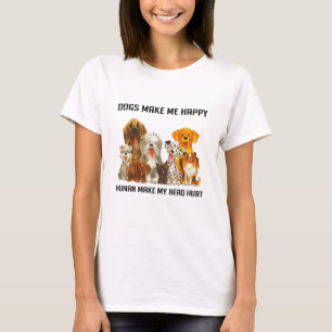 Dogs Make Me Happy Humans Make My Head Hurt Funny T-Shirt
