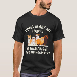 Dogs Make Me Happy Humans Make My Head Hurt Funny T-Shirt