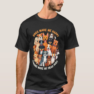 Dogs Make Me Happy Humans Make My Head Hurt Funny T-Shirt