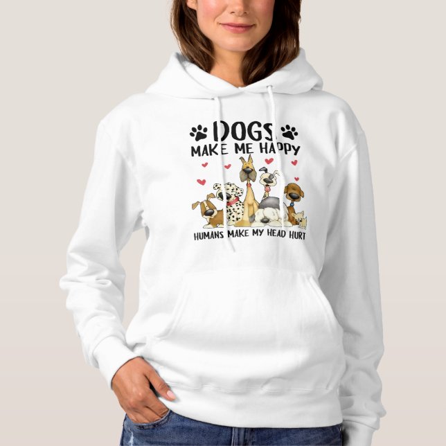 Dogs Make Me Happy Humans Make My Head Hurt Hoodie (Front)
