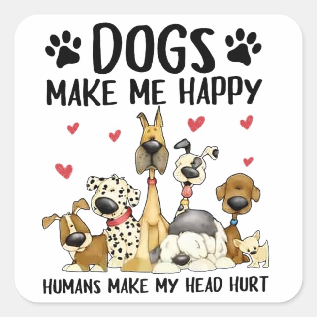 Dogs Make Me Happy Humans Make My Head Hurt Square Sticker (Front)